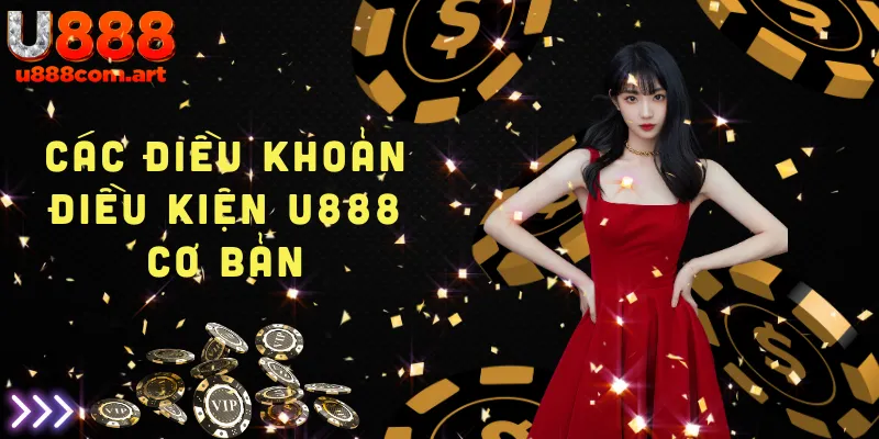 Các điều khoản và điều kiện cơ bản của U888 dành cho người chơi