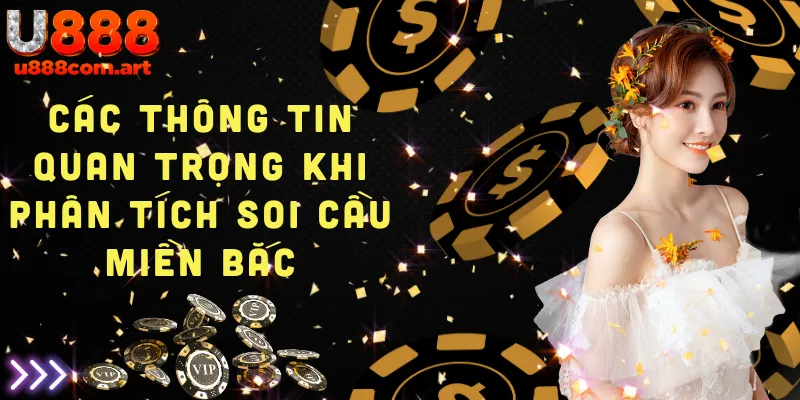 Các thông tin quan trọng cần biết khi phân tích soi cầu miền Bắc để dự đoán kết quả xổ số chính xác.