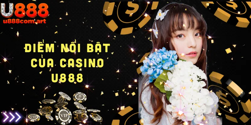 Điểm nổi bật của Casino U888 - Trò chơi đa dạng và dịch vụ chuyên nghiệp