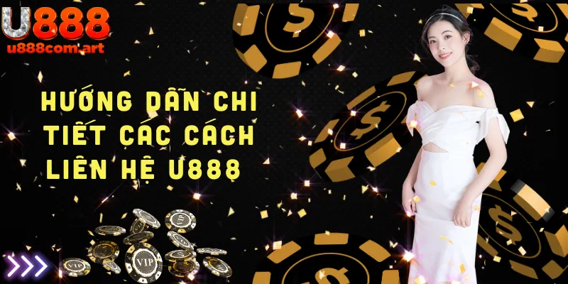 Hướng dẫn chi tiết cách liên hệ U888 dành cho tân binh