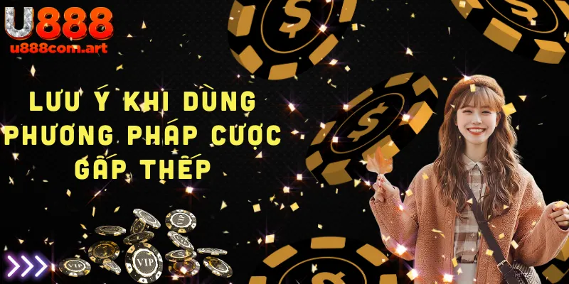 Lưu ý quan trọng khi áp dụng phương pháp cược gấp thếp trong cá cược