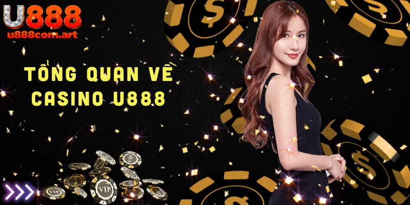 Tổng quan về Casino U888 - Sòng bài trực tuyến uy tín và đẳng cấp