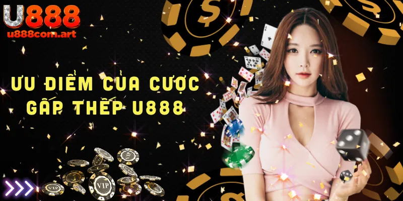 Ưu điểm của cược gấp thếp U888 trong cá cược trực tuyến