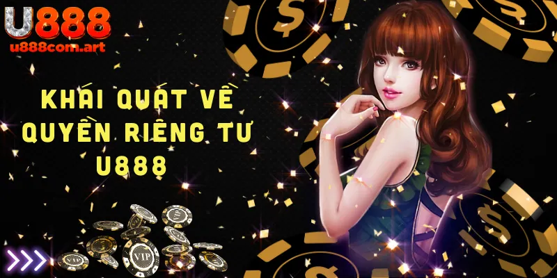 Tổng quan khái quát về chính sách quyền riêng tư tại U888