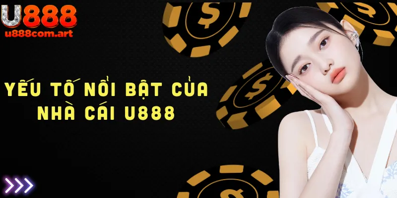 Khám phá các yếu tố nổi bật của U888 để nhận trải nghiệm đặc sắc và ưu đãi hấp dẫn